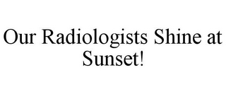 OUR RADIOLOGISTS SHINE AT SUNSET!