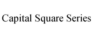 CAPITAL SQUARE SERIES