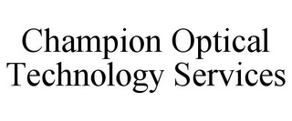 CHAMPION OPTICAL TECHNOLOGY SERVICES