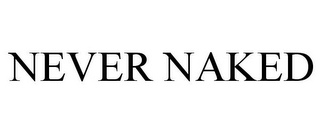 NEVER NAKED