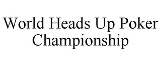 WORLD HEADS UP POKER CHAMPIONSHIP