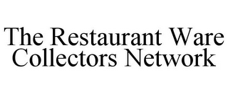 THE RESTAURANT WARE COLLECTORS NETWORK