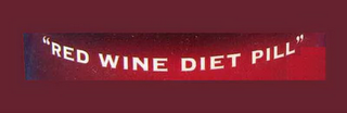 "RED WINE DIET PILL"