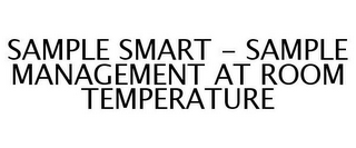 SAMPLE SMART - SAMPLE MANAGEMENT AT ROOM TEMPERATURE