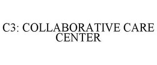 C3: COLLABORATIVE CARE CENTER