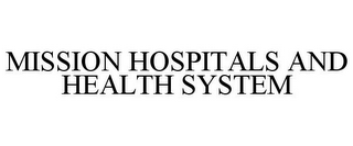 MISSION HOSPITALS AND HEALTH SYSTEM