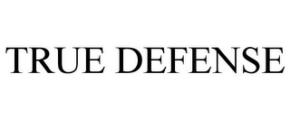 TRUE DEFENSE