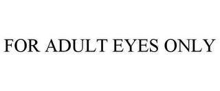 FOR ADULT EYES ONLY