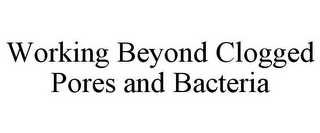 WORKING BEYOND CLOGGED PORES AND BACTERIA