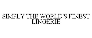 SIMPLY THE WORLD'S FINEST LINGERIE