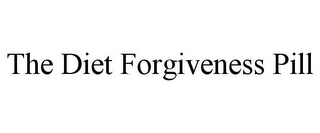 THE DIET FORGIVENESS PILL