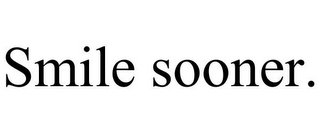 SMILE SOONER.