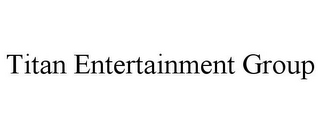 TITAN ENTERTAINMENT GROUP