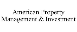 AMERICAN PROPERTY MANAGEMENT & INVESTMENT