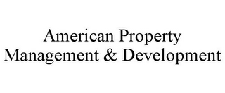 AMERICAN PROPERTY MANAGEMENT & DEVELOPMENT