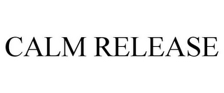 CALM RELEASE