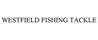 WESTFIELD FISHING TACKLE