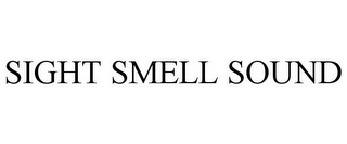 SIGHT SMELL SOUND