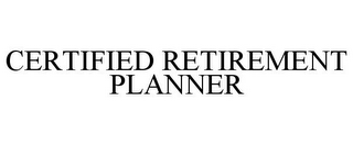 CERTIFIED RETIREMENT PLANNER