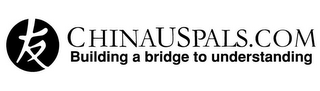 CHINAUSPALS.COM BUILDING A BRIDGE TO UNDERSTANDING