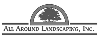 ALL AROUND LANDSCAPING, INC.