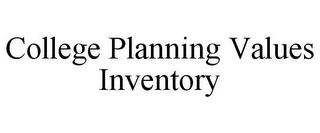 COLLEGE PLANNING VALUES INVENTORY