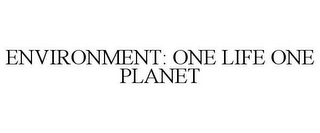 ENVIRONMENT: ONE LIFE ONE PLANET
