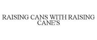 RAISING CANS WITH RAISING CANE'S