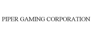 PIPER GAMING CORPORATION