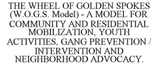 THE WHEEL OF GOLDEN SPOKES (W.O.G.S. MODEL) - A MODEL FOR COMMUNITY AND RESIDENTIAL MOBILIZATION, YOUTH ACTIVITIES, GANG PREVENTION / INTERVENTION AND NEIGHBORHOOD ADVOCACY.