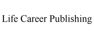 LIFE CAREER PUBLISHING