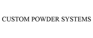 CUSTOM POWDER SYSTEMS