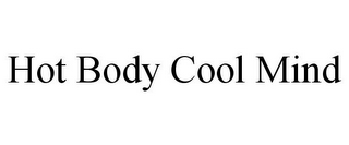 HOT BODY COOL MIND