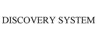 DISCOVERY SYSTEM