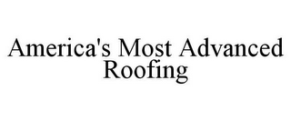 AMERICA'S MOST ADVANCED ROOFING