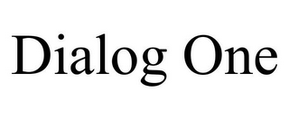 DIALOG ONE