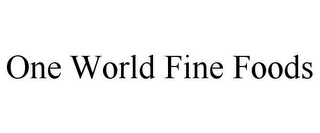 ONE WORLD FINE FOODS