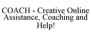 COACH - CREATIVE ONLINE ASSISTANCE, COACHING AND HELP!