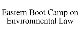 EASTERN BOOT CAMP ON ENVIRONMENTAL LAW