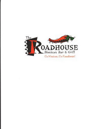 THE ROADHOUSE MEXICAN BAR & GRILL GO MEXICAN, GO ROADHOUSE!