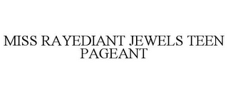 MISS RAYEDIANT JEWELS TEEN PAGEANT