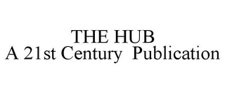 THE HUB A 21ST CENTURY PUBLICATION