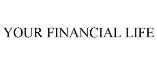 YOUR FINANCIAL LIFE