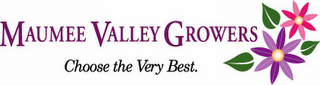 MAUMEE VALLEY GROWERS CHOOSE THE VERY BEST.