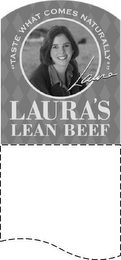 "TASTE WHAT COMES NATURALLY*" LAURA'S LEAN BEEF