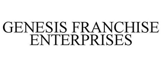 GENESIS FRANCHISE ENTERPRISES