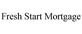 FRESH START MORTGAGE