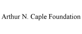 ARTHUR N. CAPLE FOUNDATION