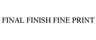 FINAL FINISH FINE PRINT