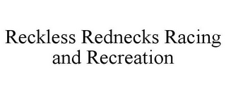 RECKLESS REDNECKS RACING AND RECREATION